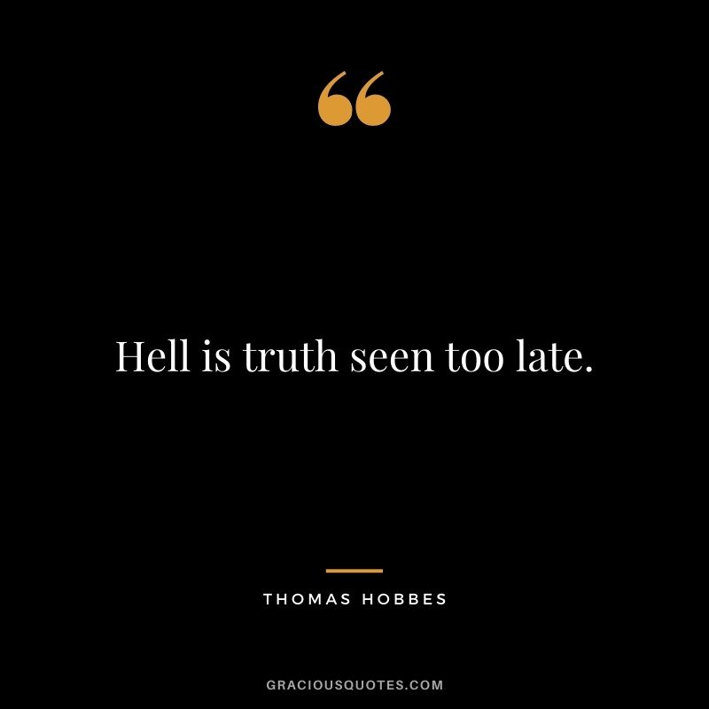 Hell is truth seen too late.