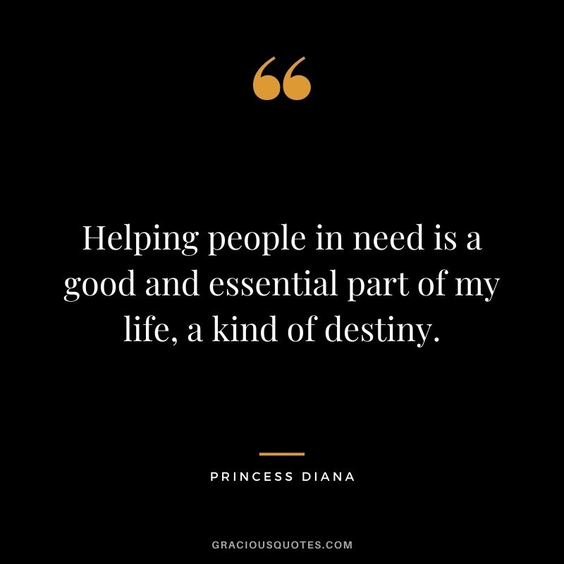 Helping people in need is a good and essential part of my life, a kind of destiny.