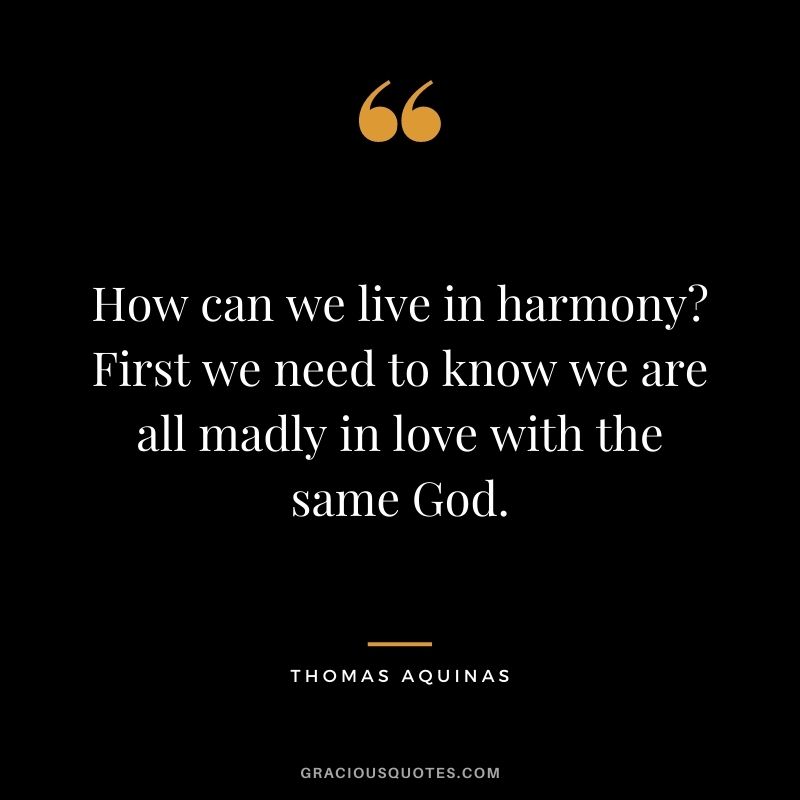 How can we live in harmony? First we need to know we are all madly in love with the same God.