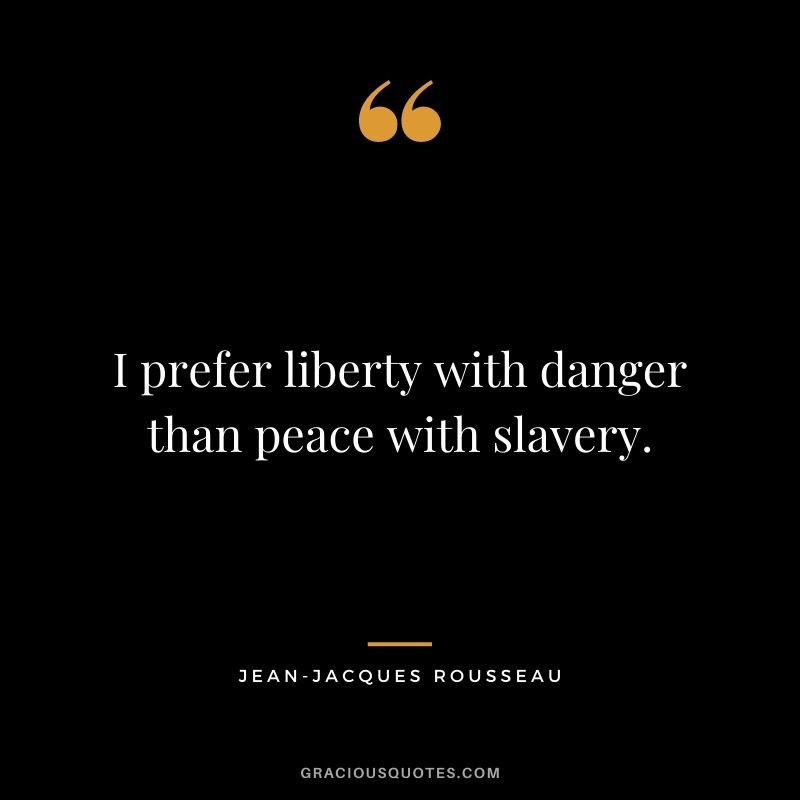 I prefer liberty with danger than peace with slavery.