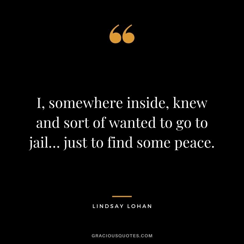 I, somewhere inside, knew and sort of wanted to go to jail… just to find some peace.