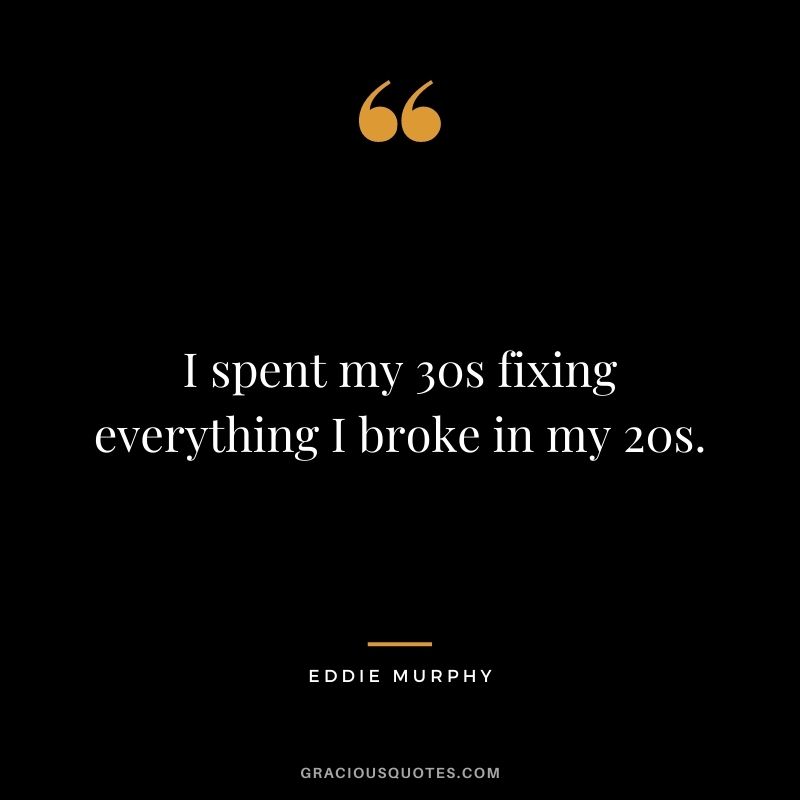 I spent my 30s fixing everything I broke in my 20s.