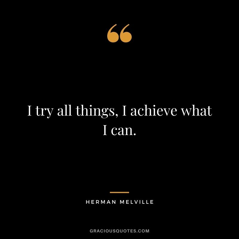 I try all things, I achieve what I can.