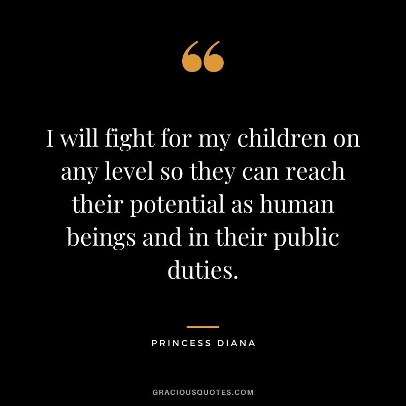 I will fight for my children on any level so they can reach their potential as human beings and in their public duties.
