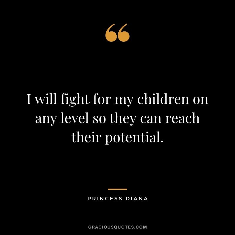 I will fight for my children on any level so they can reach their potential.