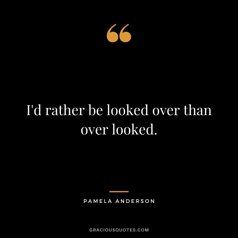 I'd rather be looked over than over looked.