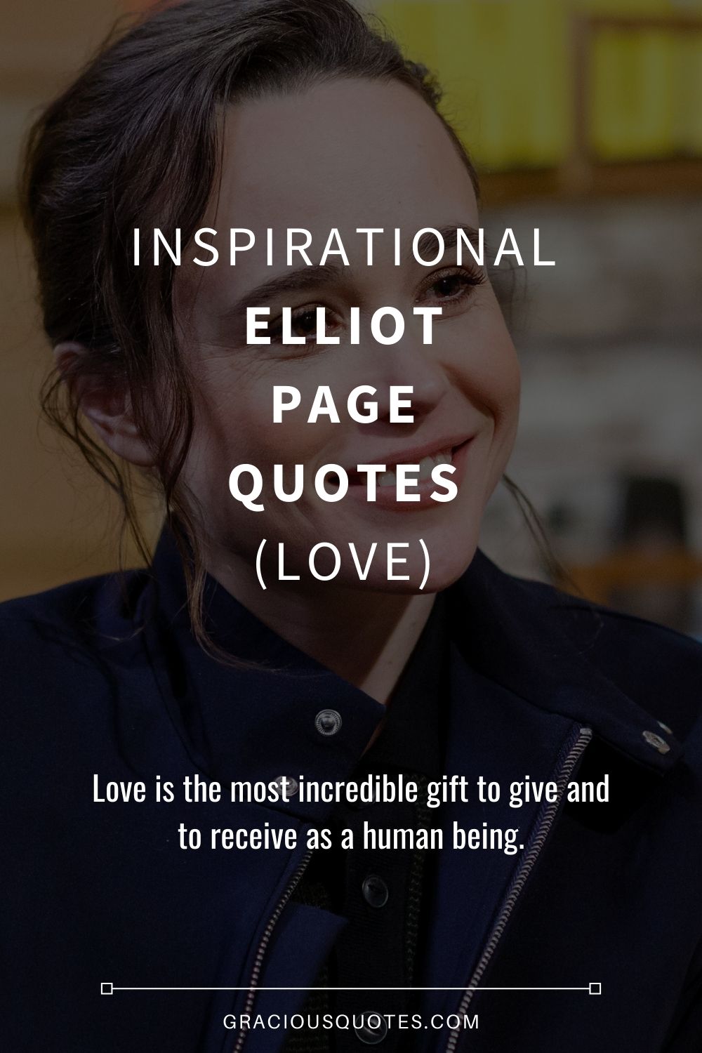 Inspirational Elliot Page Quotes (LOVE) - Gracious Quotes