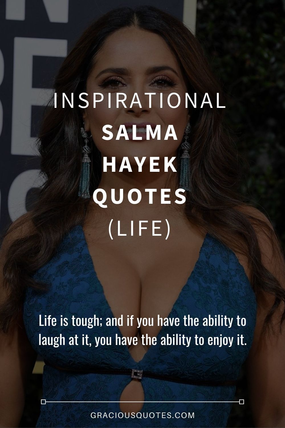 Inspirational Salma Hayek Quotes (LIFE) - Gracious Quotes