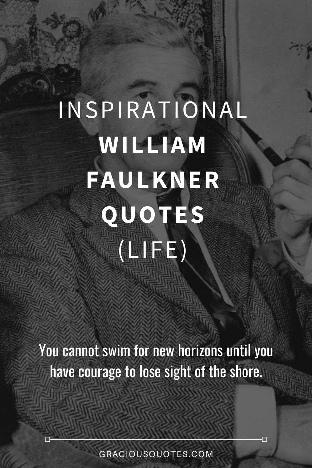 Inspirational William Faulkner Quotes (LIFE) - Gracious Quotes