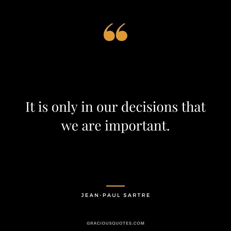It is only in our decisions that we are important.