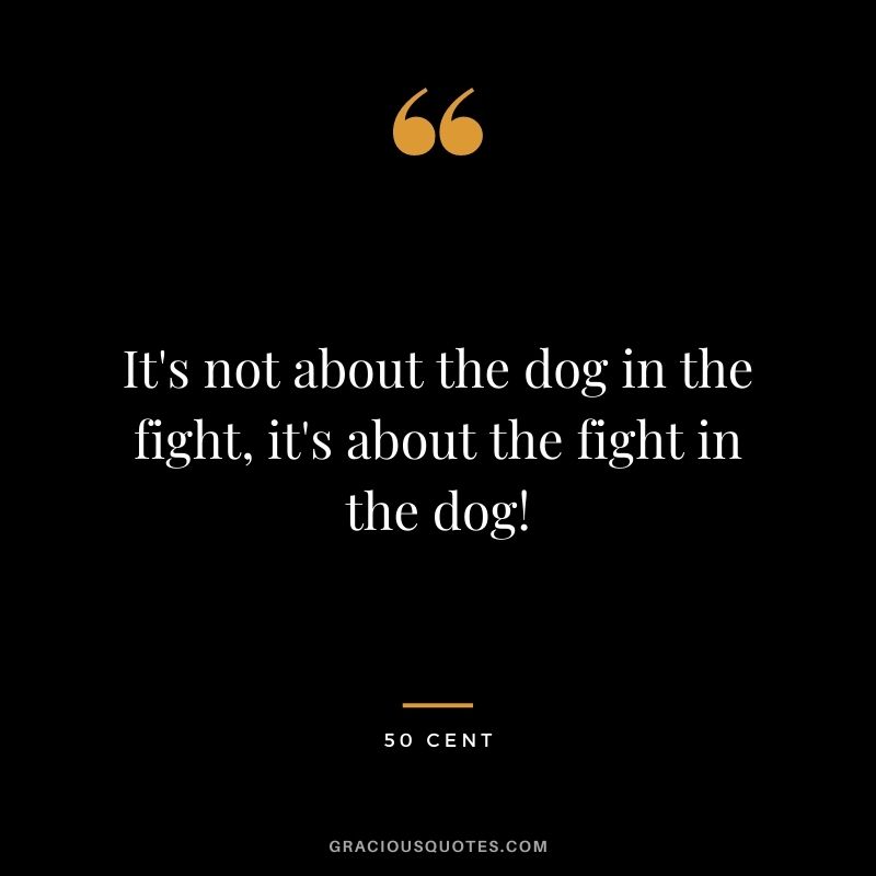 It's not about the dog in the fight, it's about the fight in the dog!