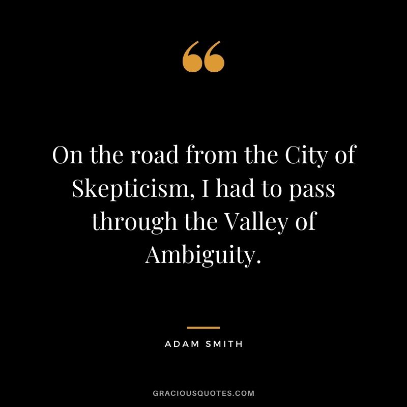 On the road from the City of Skepticism, I had to pass through the Valley of Ambiguity.
