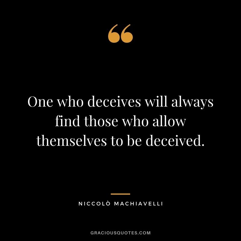 One who deceives will always find those who allow themselves to be deceived.