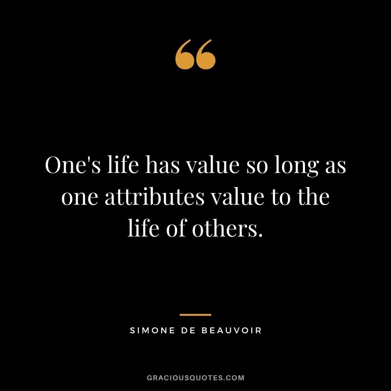 One's life has value so long as one attributes value to the life of others.