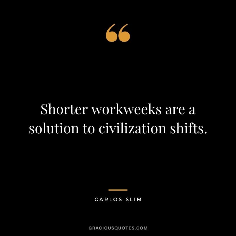 Shorter workweeks are a solution to civilization shifts.