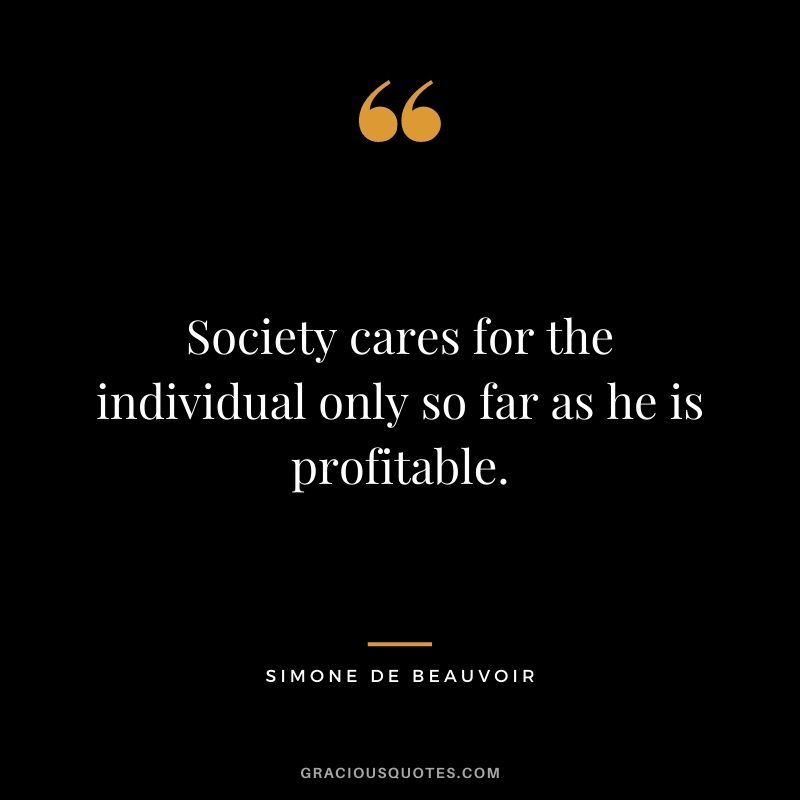 Society cares for the individual only so far as he is profitable.