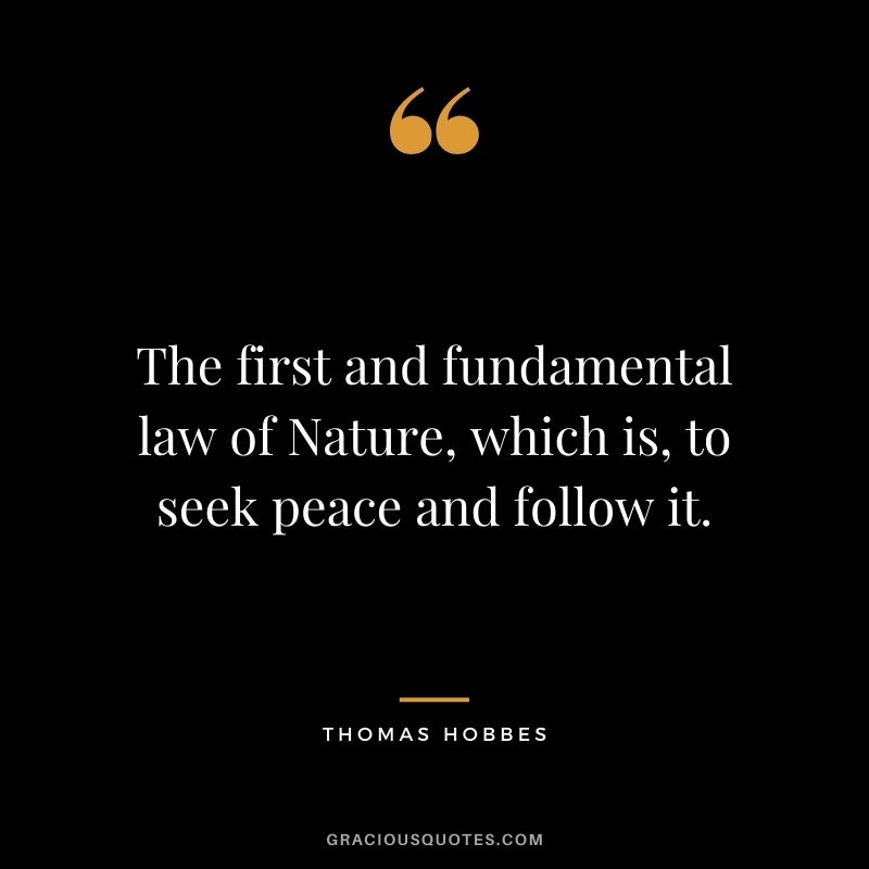 The first and fundamental law of Nature, which is, to seek peace and follow it.