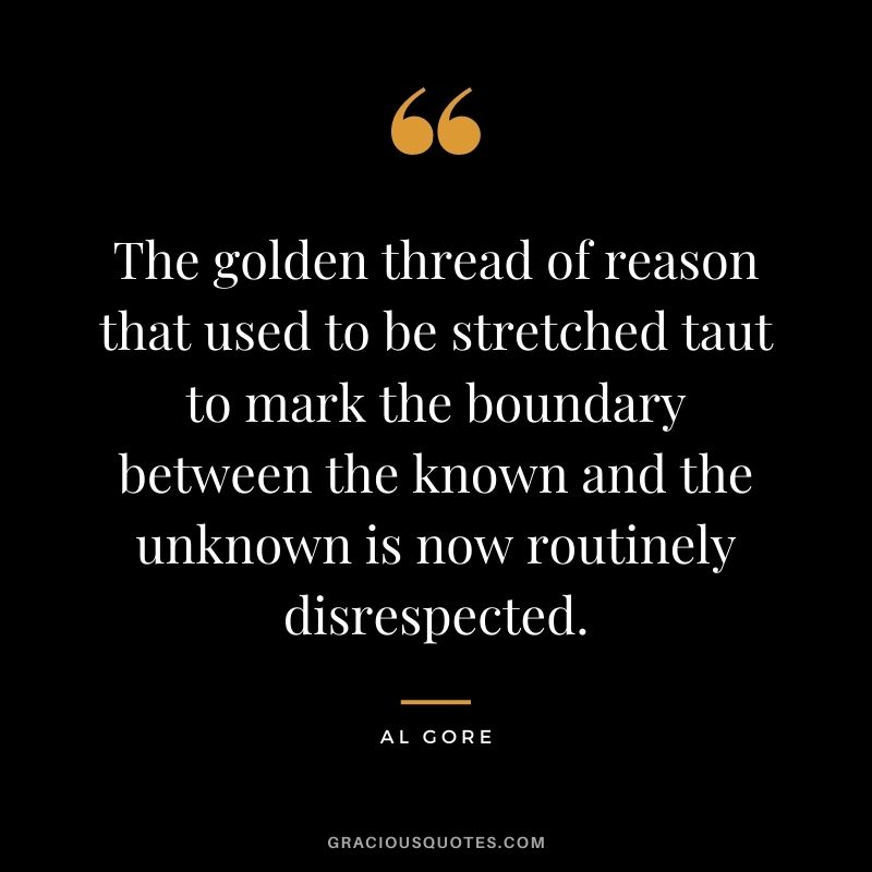 The golden thread of reason that used to be stretched taut to mark the boundary between the known and the unknown is now routinely disrespected.