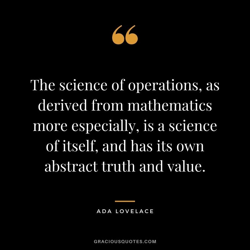 The science of operations, as derived from mathematics more especially, is a science of itself, and has its own abstract truth and value.