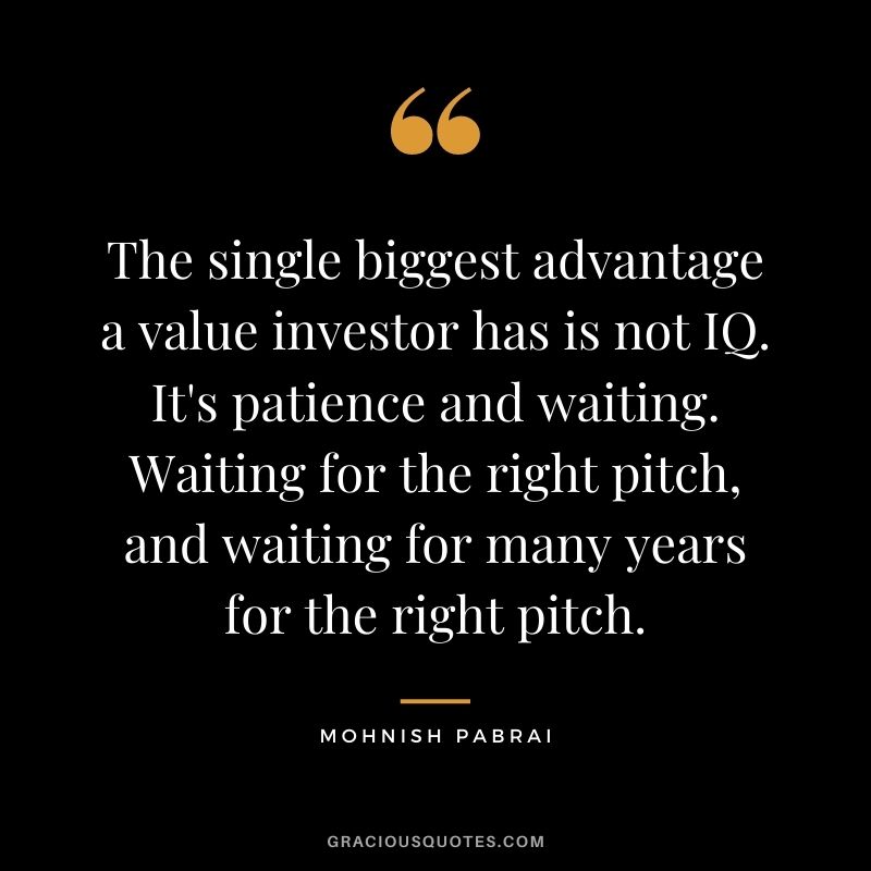 The single biggest advantage a value investor has is not IQ. It's patience and waiting. Waiting for the right pitch, and waiting for many years for the right pitch.