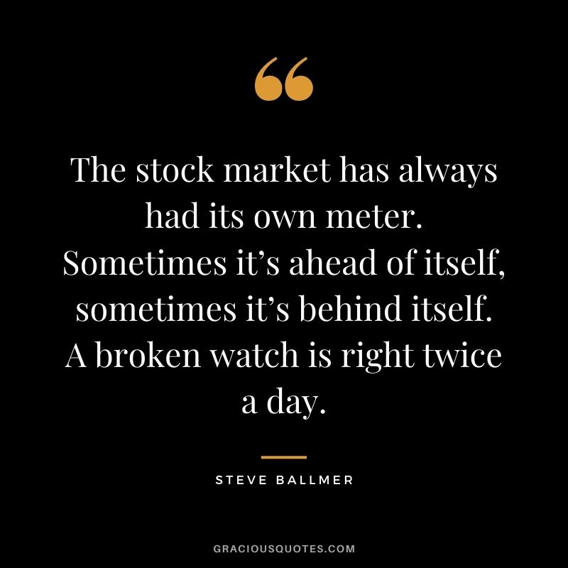 The stock market has always had its own meter. Sometimes it’s ahead of itself, sometimes it’s behind itself. A broken watch is right twice a day.