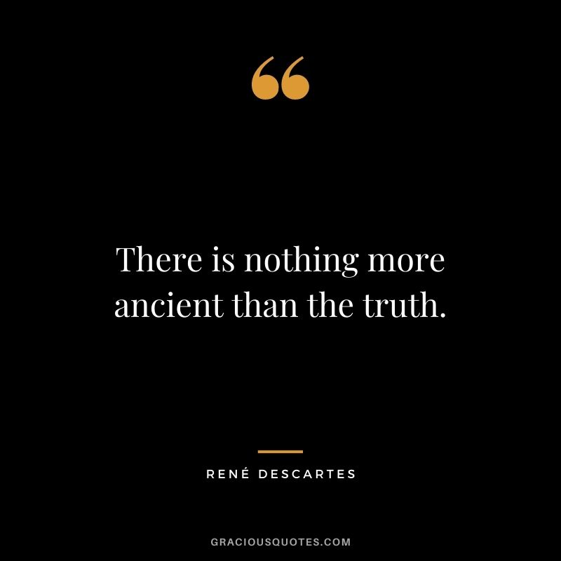 There is nothing more ancient than the truth.