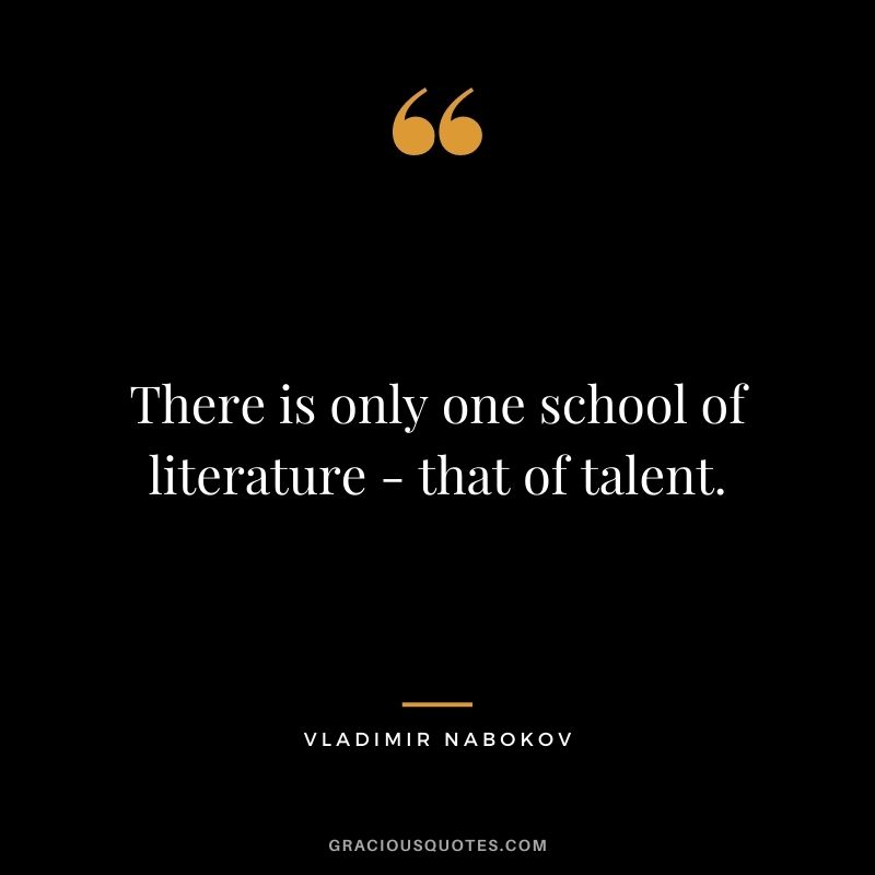 There is only one school of literature - that of talent.