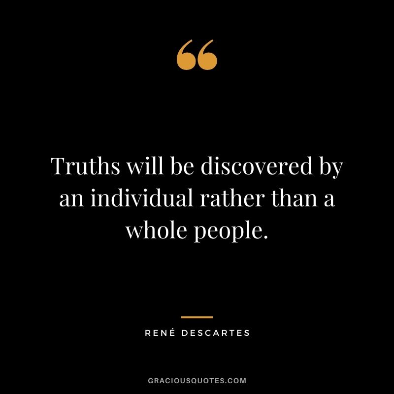 Truths will be discovered by an individual rather than a whole people.