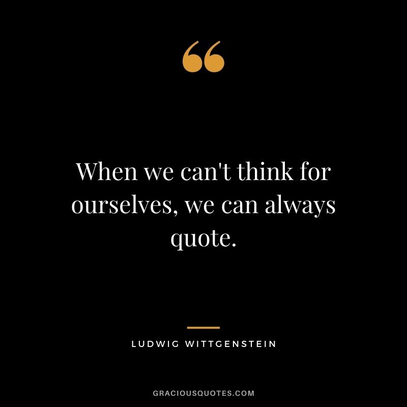 When we can't think for ourselves, we can always quote.
