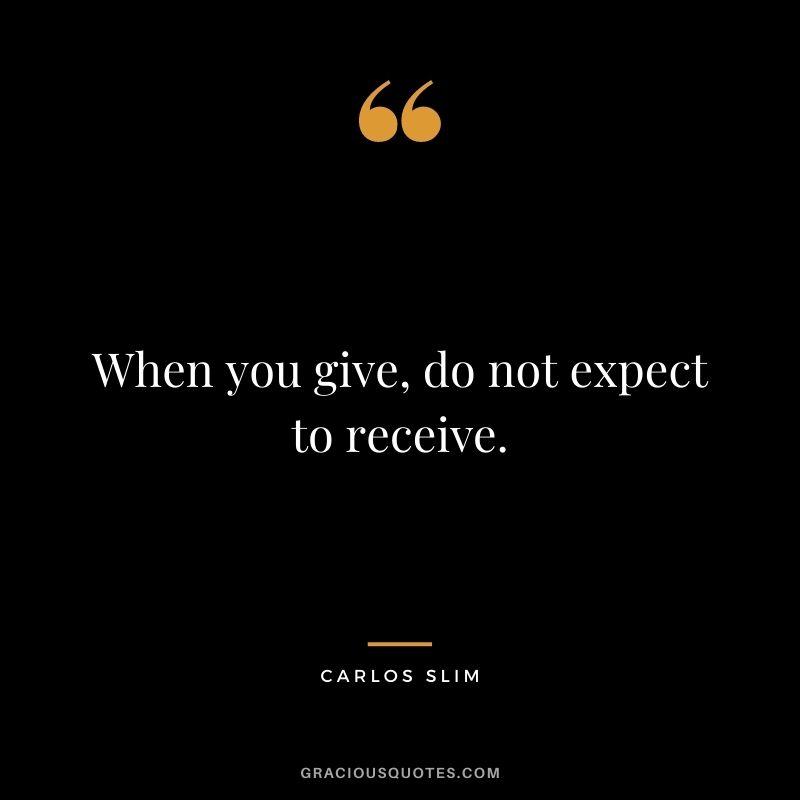 When you give, do not expect to receive.