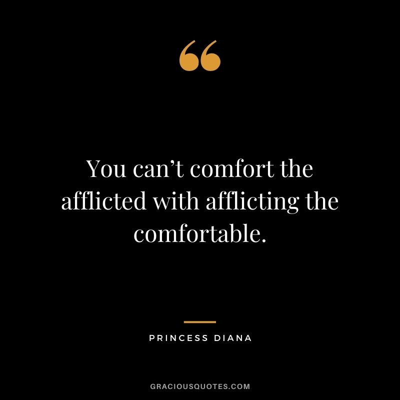 You can’t comfort the afflicted with afflicting the comfortable.