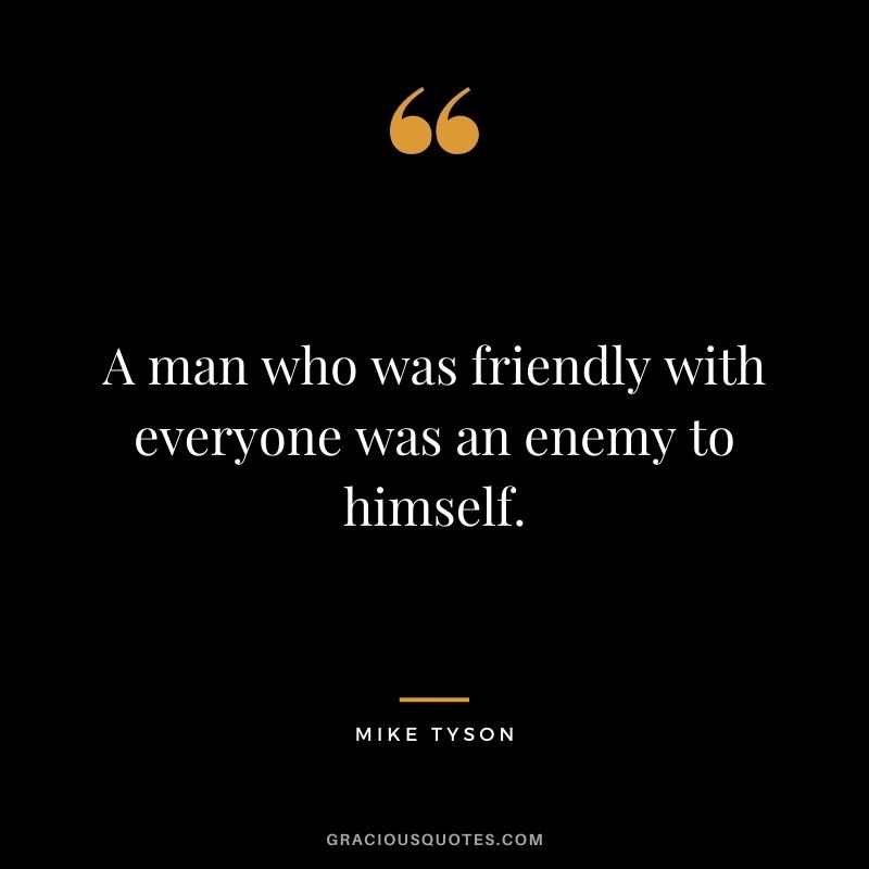 A man who was friendly with everyone was an enemy to himself.