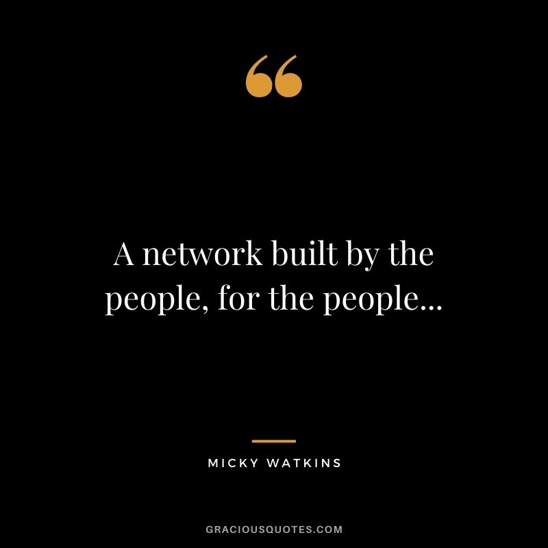 A network built by the people, for the people...
