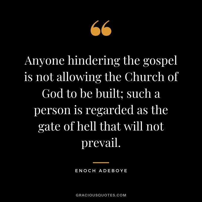 Anyone hindering the gospel is not allowing the Church of God to be built; such a person is regarded as the gate of hell that will not prevail.