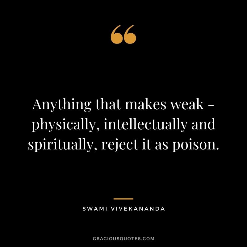 Anything that makes weak - physically, intellectually and spiritually, reject it as poison.