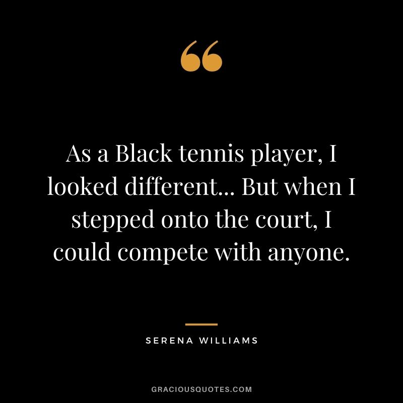As a Black tennis player, I looked different... But when I stepped onto the court, I could compete with anyone.