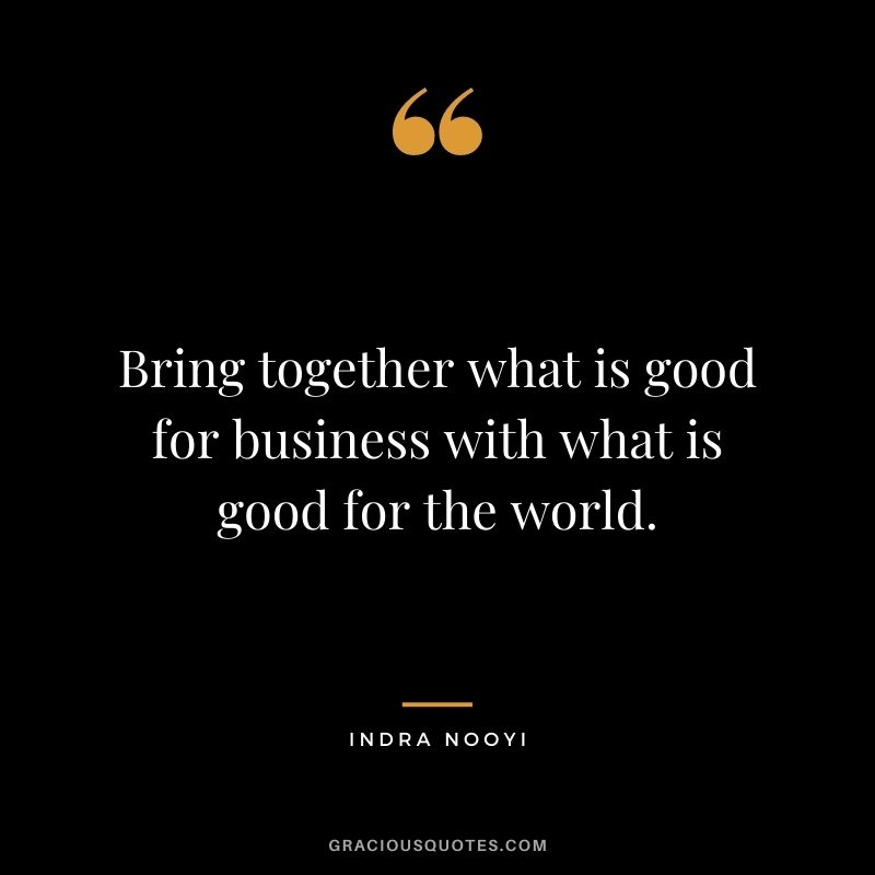 Bring together what is good for business with what is good for the world.