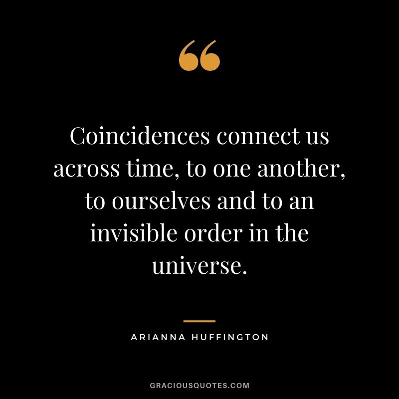 Coincidences connect us across time, to one another, to ourselves and to an invisible order in the universe.