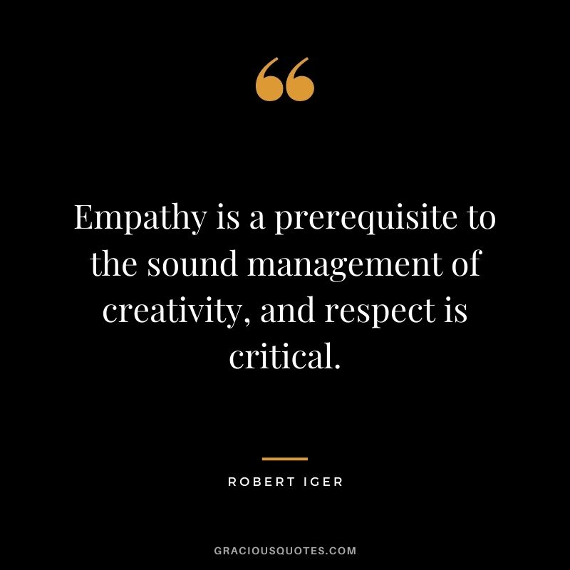 Empathy is a prerequisite to the sound management of creativity, and respect is critical.