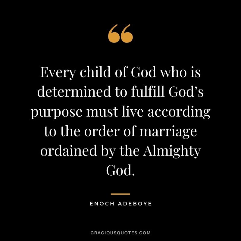 Every child of God who is determined to fulfill God’s purpose must live according to the order of marriage ordained by the Almighty God.
