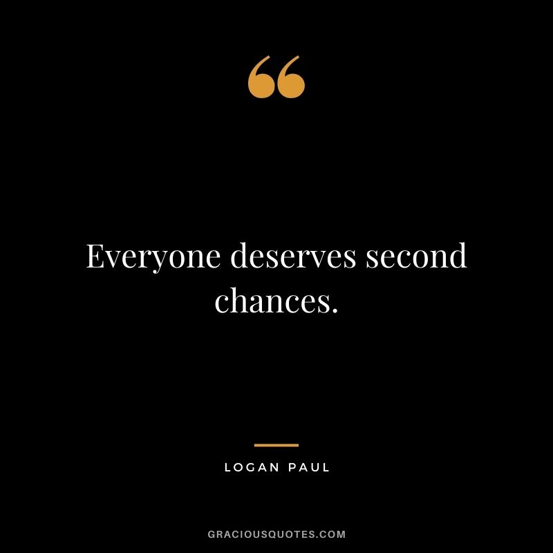 Everyone deserves second chances.