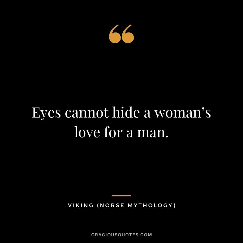 Eyes cannot hide a woman’s love for a man.