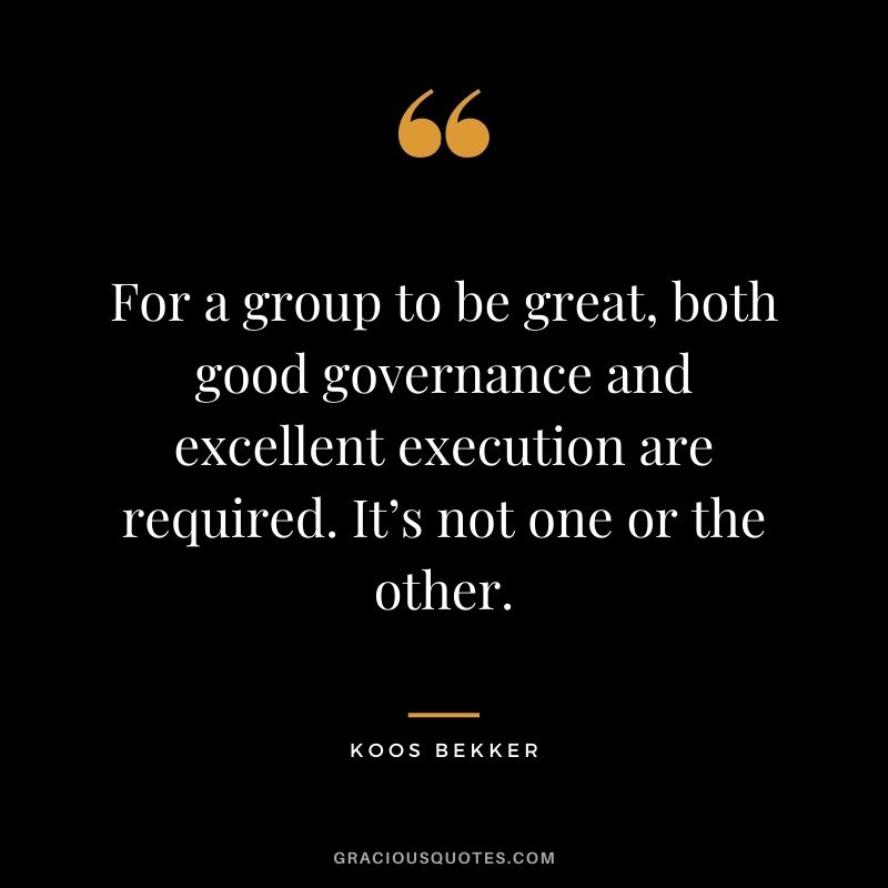 For a group to be great, both good governance and excellent execution are required. It’s not one or the other.
