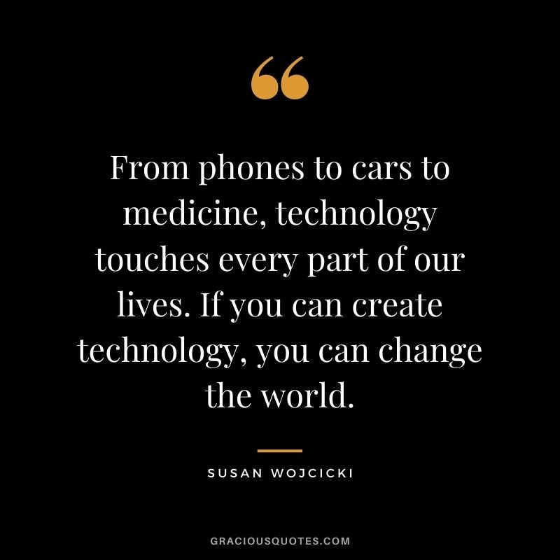 From phones to cars to medicine, technology touches every part of our lives. If you can create technology, you can change the world.