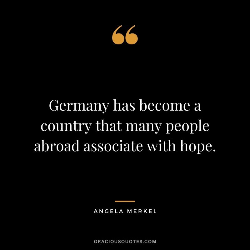 Germany has become a country that many people abroad associate with hope.