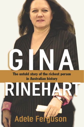 Gina Rinehart- The Untold Story of the Richest Woman in the World