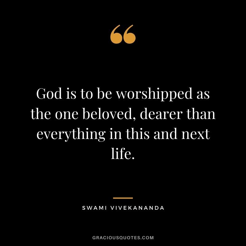 God is to be worshipped as the one beloved, dearer than everything in this and next life.