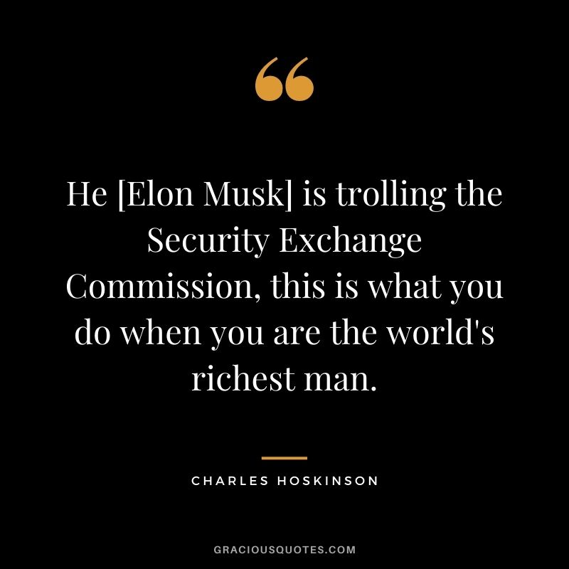 He [Elon Musk] is trolling the Security Exchange Commission, this is what you do when you are the world's richest man.