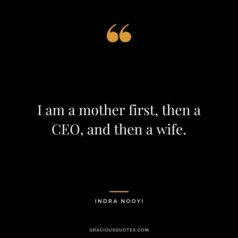 I am a mother first, then a CEO, and then a wife.