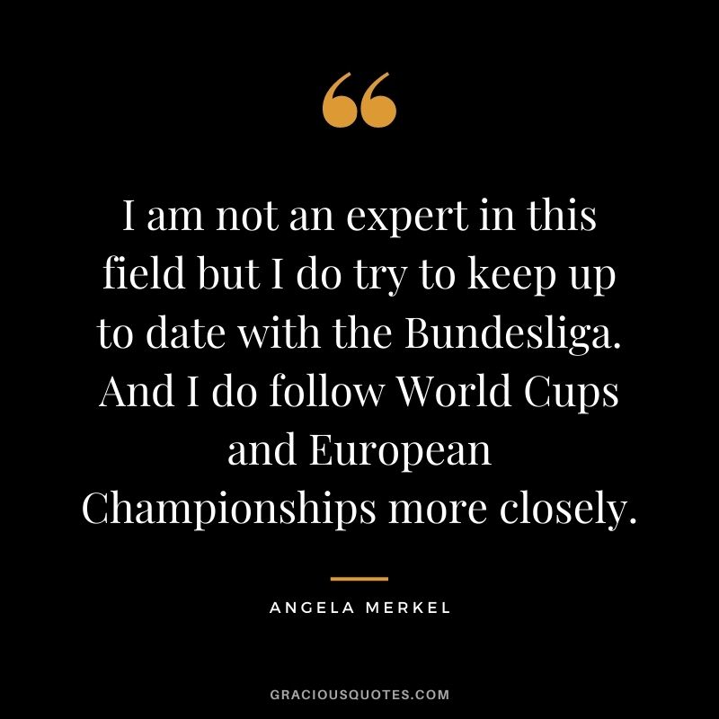 I am not an expert in this field but I do try to keep up to date with the Bundesliga. And I do follow World Cups and European Championships more closely.